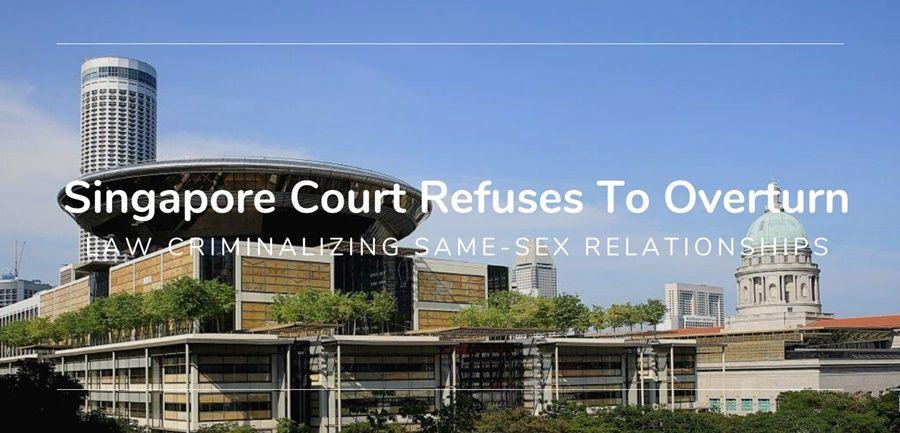 Singapore High Court didn't repeal same-sex relationships ban.