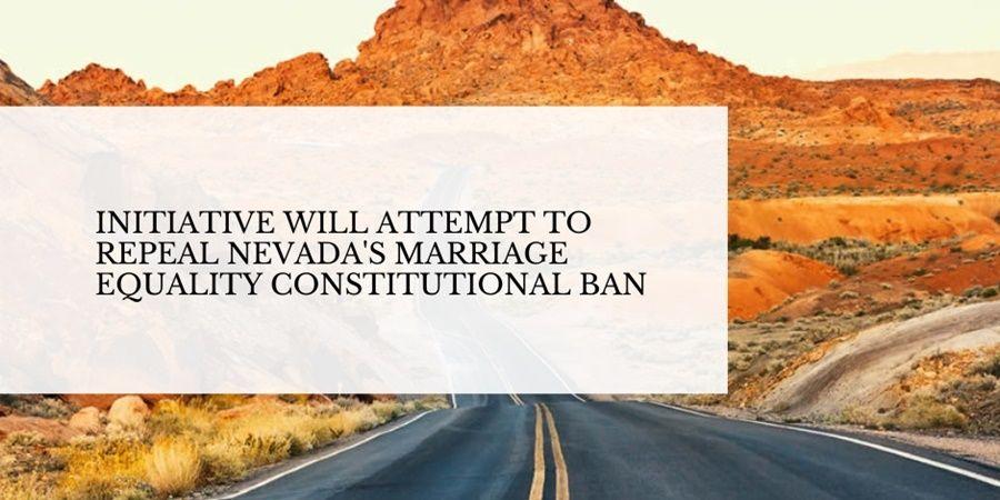 Intiative to overturn the marriage equality ban in the Nevada constitution.