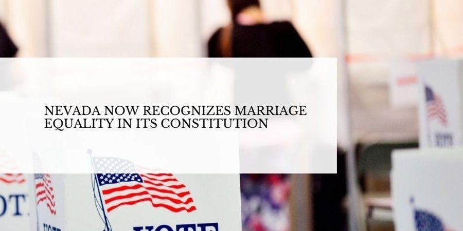 Nevada voters said yes to marriage equality in the constitution.