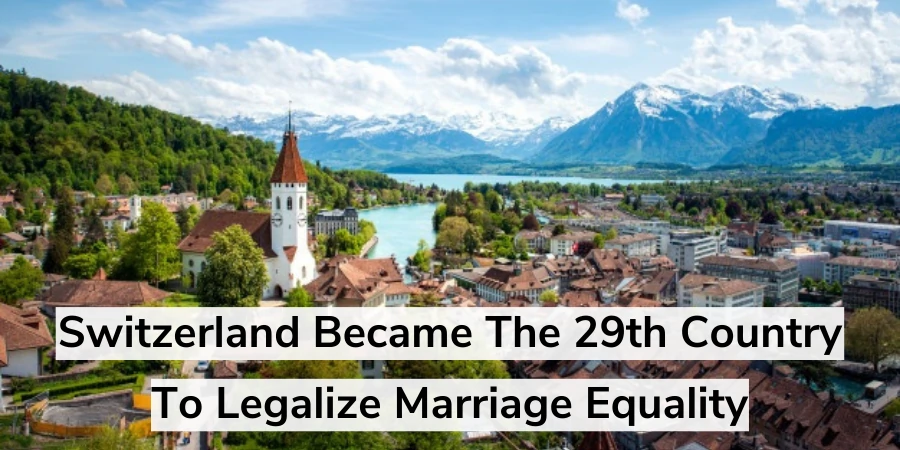 Switzerland approved marriage equality.