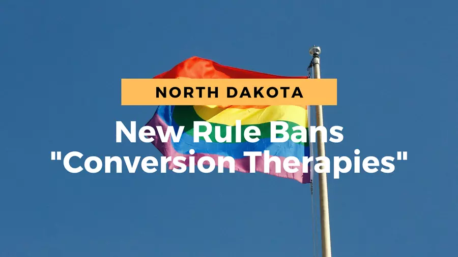 North Dakota bans conversion therapy.