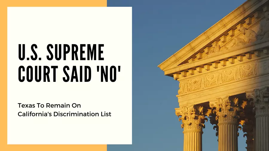 SCOTUS won't hear Texas' case asking to be removed from California's discrimination list.