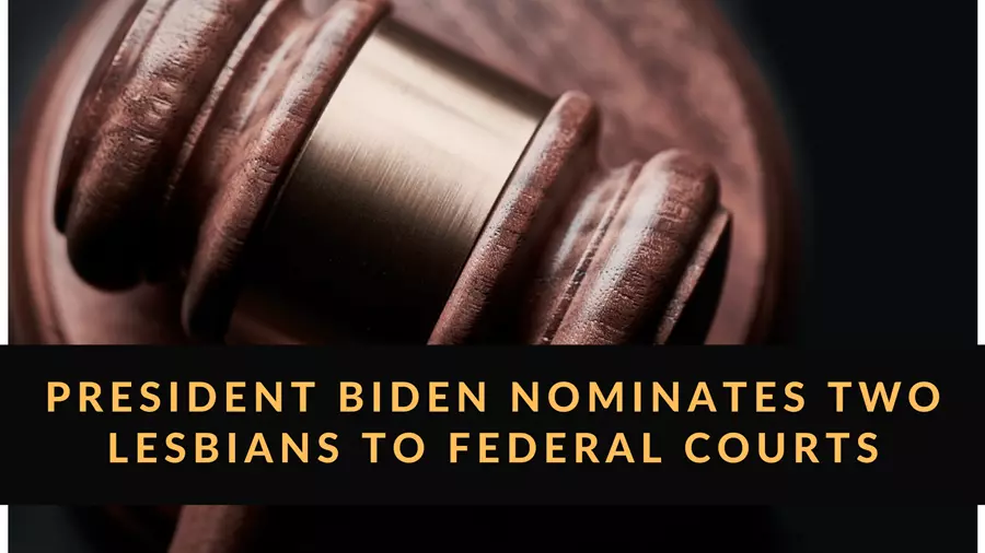 President Joe Biden nominates two lesbian judges to serve on the federal bench.