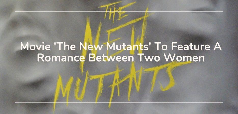 How Gay Is the New Mutants Trailer?, News